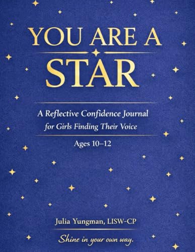 You Are a Star: A Reflective Confidence Journal for Girls Finding Their Voice (Ages 10?12)