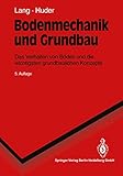  Bodenmechanik und Grundbau: Das Verhalten von Böden und die wichtigsten grundbaulichen Konzepte (Springer-Lehrbuch)