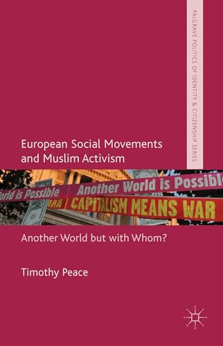 European Social Movements and Muslim Activism: Another World but with Whom? (Palgrave Politics of Identity and Citizenship Series)
