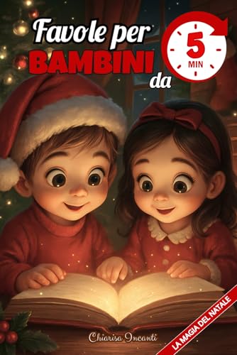 Favole per Bambini da 5 Minuti la Magia del Natale: Favole di Natale Illustrate a colori in Stampatello Maiuscolo ideali per Prime Letture e come ... educative ricche di valori preziosi.