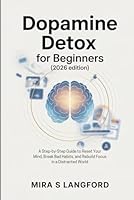 Dopamine Detox for Beginners (2026 Edition): A Step-by-Step Guide to Reset Your Mind, Break Bad Habits, and Rebuild Focus in a Distracted World (Your world of Medical, Health, and Science) B0G31VT3K2 Book Cover