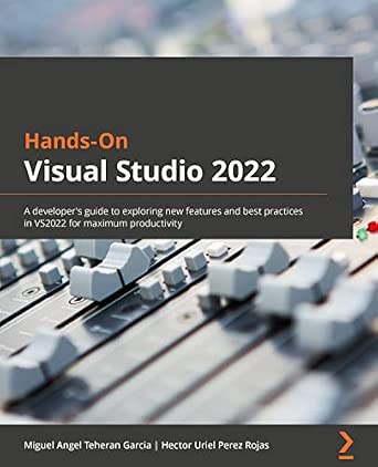Hands-On Visual Studio 2022: A developer's guide to exploring new features and best practices in VS2022 for maximum productivity book cover