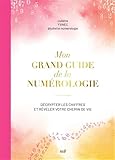guide numerologie  Mon grand guide de la numérologie: Décrypter les chiffres et révéler votre chemin de vie