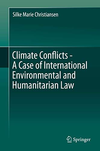 Climate Conflicts - A Case of International Environmental and Humanitarian Law