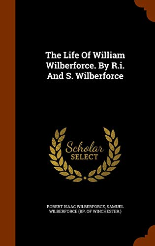 The Life Of William Wilberforce. By R.i. And S.... 134374069X Book Cover