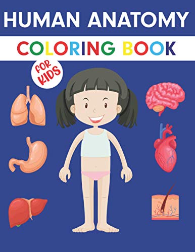 Human Anatomy Coloring Book For Kids: An Entertaining and Instructive Guide to the Human Body - Bones, Muscles, Blood, Nerves and How They Work ... Books | Anatomy Coloring Book For Kids
