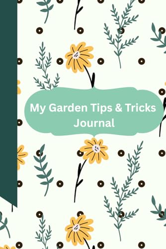 My Gardening Tips & Tricks Journal: Document your plants for