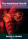 The Mediated World: A New Approach to Mass Communication and Culture