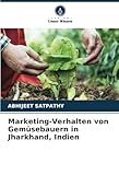 Marketing-Verhalten von Gemüsebauern in Jharkhand, Indien: DE