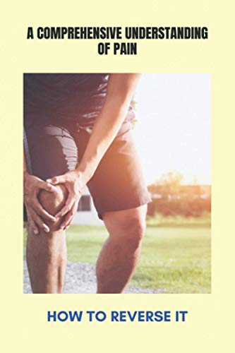 A Comprehensive Understanding Of Pain: How To Reverse It: Muscle Pain In Leg