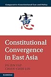 Constitutional Convergence in East Asia (Comparative Constitutional Law and Policy)