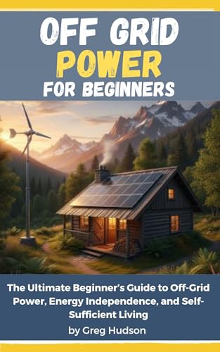 Off Grid Power for Beginners: The Ultimate Beginner’s Guide to