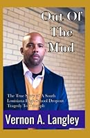 Out Of The Mud: The True Story Of A South Louisiana High School Dropout’s Tragedy To Triumph 1076027091 Book Cover
