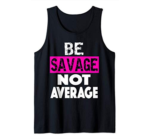 BE SAVAGE NOT AVERAGE Motivational Fitness Gym Workout quote Tank Top