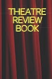 Theatre Review Book: Personal Journal For Your Theatre Visits for Plays & Musicals with 120 Pages