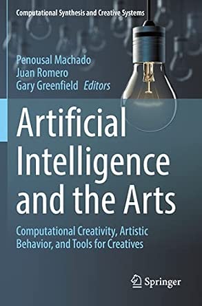 Artificial Intelligence and the Arts: Computational Creativity, Artistic Behavior, and Tools for Creatives 1st ed. 2021 Edition book cover