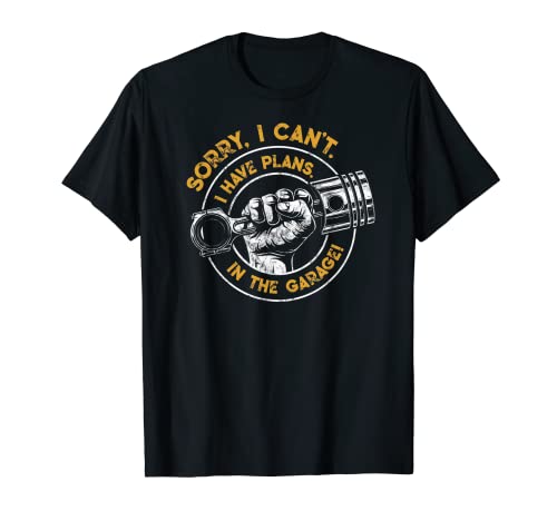 I Cant I Have Plans In The Garage Engine Mechanic Piston Camiseta