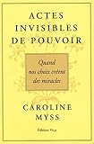 Actes invisables de pouvoir - Quand nos choix créent des miracles