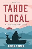  Tahoe Local: A Mountain Spirit\'s Guide (English Edition)