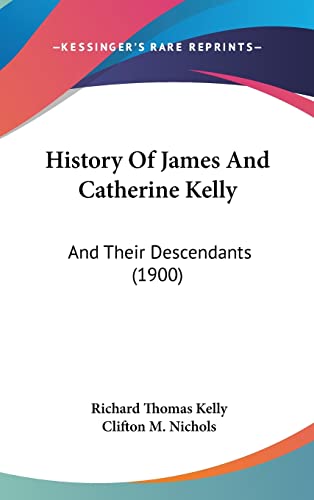 History Of James And Catherine Kelly: And Their Descendants (1900)