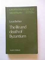 The life and death of Byzantium (Europe in the Middle Ages) 0720490081 Book Cover