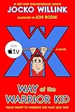 Way of the Warrior Kid: From Wimpy to Warrior the Navy SEAL Way: A Novel