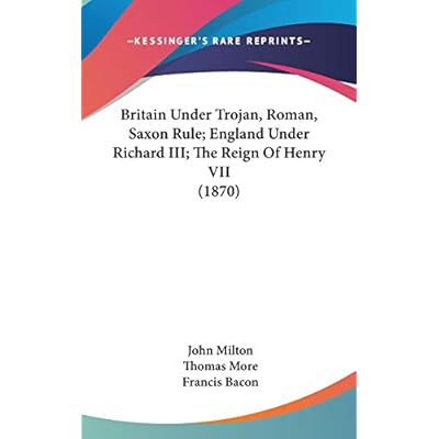 Britain Under Trojan, Roman, Saxon Rule; England Under Richard III; The Reign Of Henry VII