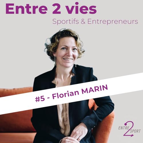 Entre 2 vies - Sportifs et Entrepreneurs #5 - Florian MARIN