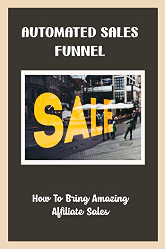 Automated Sales Funnel: How To Bring Amazing Affiliate Sales (English Edition)