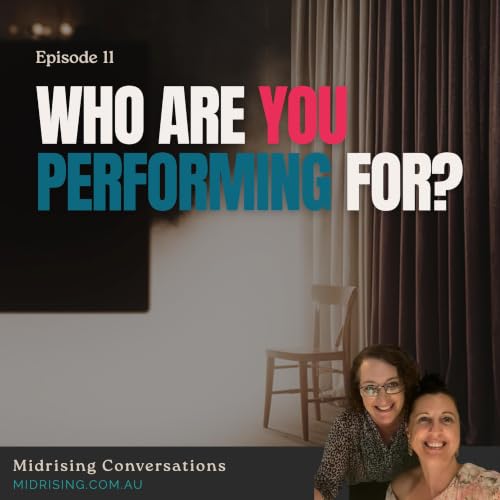 Episode 11: Midlife Is When You Stop Performing