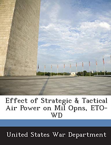 Effect of Strategic & Tactical Air Power on Mil Opns, ETO-WD