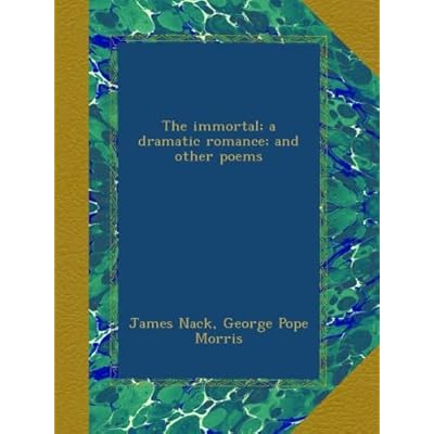 The immortal; a dramatic romance; and other poems