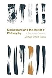 Kierkegaard and the Matter of Philosophy: A Fractured Dialectic (Reframing the Boundaries: Thinking the Political)