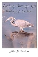 Birding Through Life: Wanderings Of A Born Birder 0970392397 Book Cover