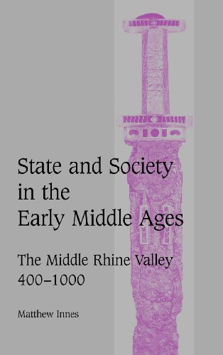 State and Society in the Early Middle Ages: The Middle Rhine Valley, 400–1000 (Cambridge Studies in Medieval Life and Thought: Fourth Series)