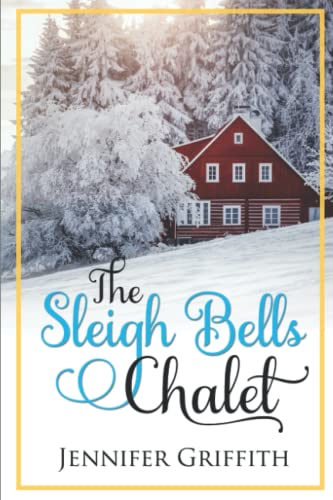 The Sleigh Bells Chalet: A Heartwarming Small Town Romance