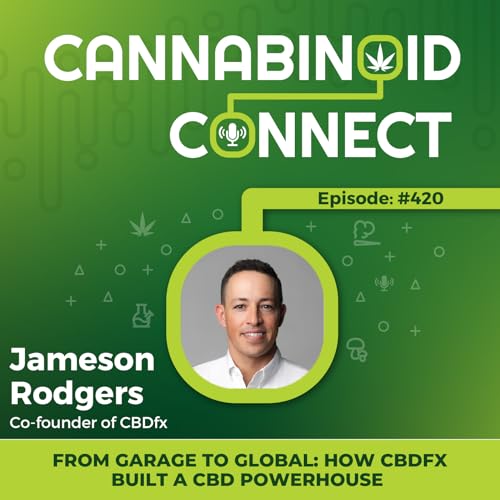#420: From Garage to Global: How CBDfx Built a CBD Powerhouse | Jameson Rodgers Interview