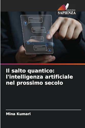 Il salto quantico: l'intelligenza artificiale nel prossimo secolo (Italian Edition)