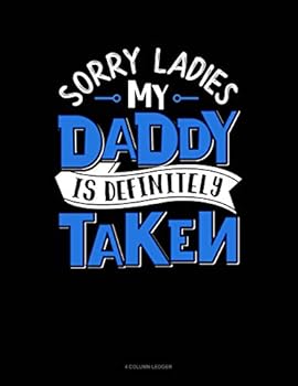 Paperback Sorry Ladies My Daddy Is Definitely Taken: 4 Column Ledger Book