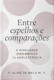 entre chien et loup livre questionnaire  ENTRE ESPELHOS E COMPARAÇÕES : A RIVALIDADE ENTRE AMIGOS NA ADOLESCÊNCIA (Portuguese Edition)