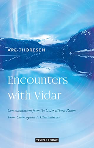 Encounters with Vidar: Communications from the Outer Etheric Realm: From Clairvoyance to Clairaudience
