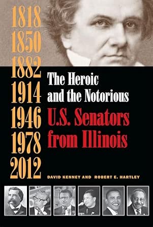 The Heroic and the Notorious: U.S. Senators from Illinois 2nd Edition book cover
