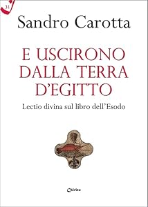 E uscirono dalla terra d'Egitto. Lectio divina sul libro dell'Esodo