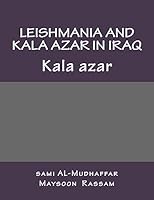Leishmania and Kala Azar in Iraq: Kala Azar 1514728176 Book Cover