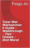 total war warhammer 2 wiki  Total War Warhammer II Guide - Walkthrough - Tips - Cheats - And More! (English Edition)