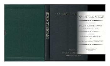 Invisible siege;: The journal of Lucius E. Chittenden, April 15, 1861-July 14, 1861
