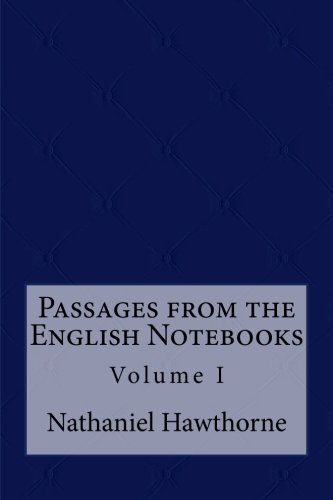Passages from the English Notebooks: Volume I