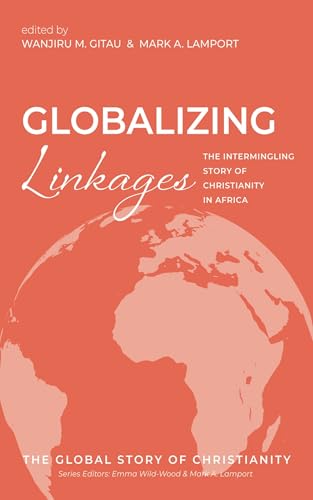 Globalizing Linkages (The Global Story of Christianity)