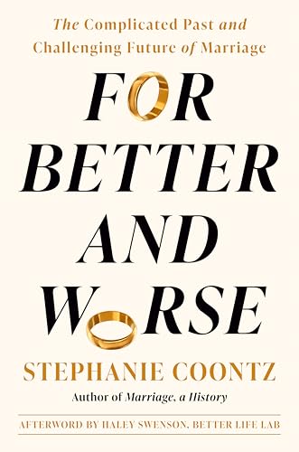 For Better and Worse: The Complicated Past and Challenging Future of Marriage