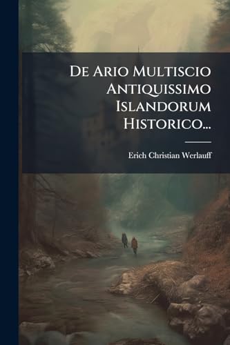 De Ario Multiscio Antiquissimo Islandorum Historico... (Latin Edition)